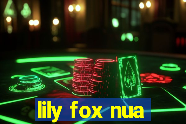 lily fox nua